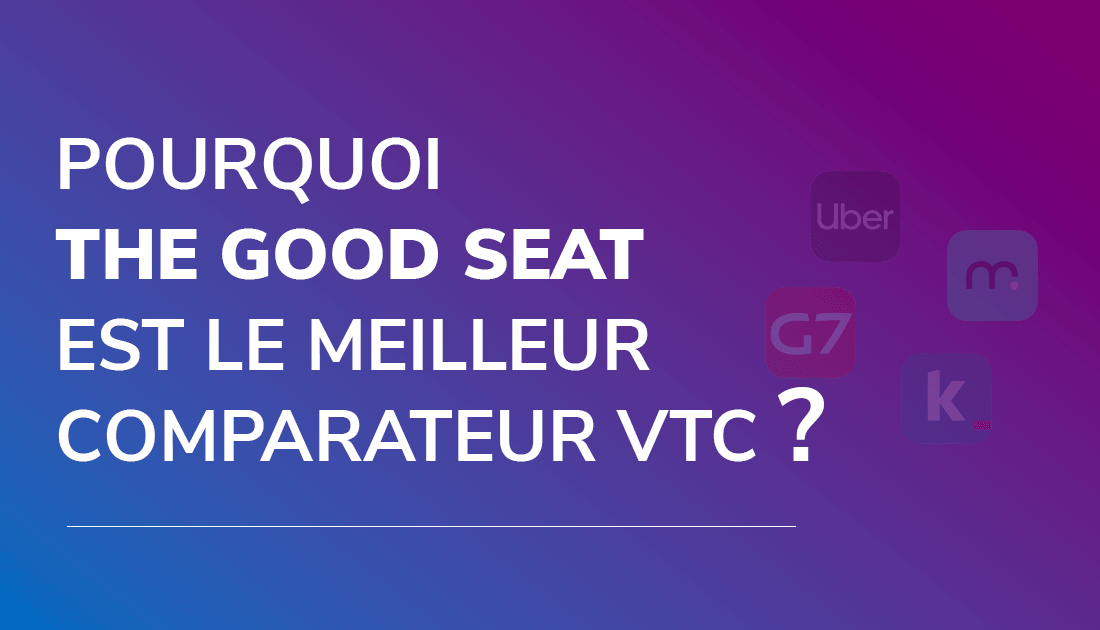 Pourquoi The Good Seat est le meilleur comparateur vtc ?